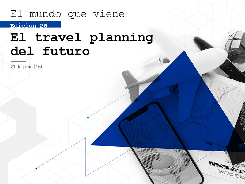 El Mundo que Viene: el Travel Planning del futuro